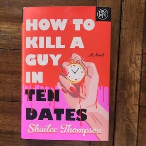 How to Kill a Guy in Ten Dates by Shailee Thompson - Bright Red & Pink Hardcover